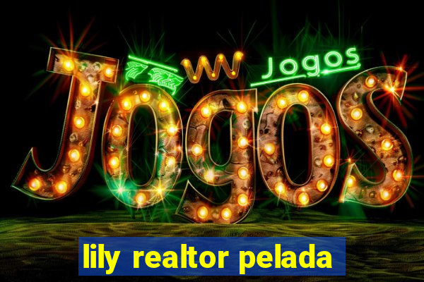 lily realtor pelada